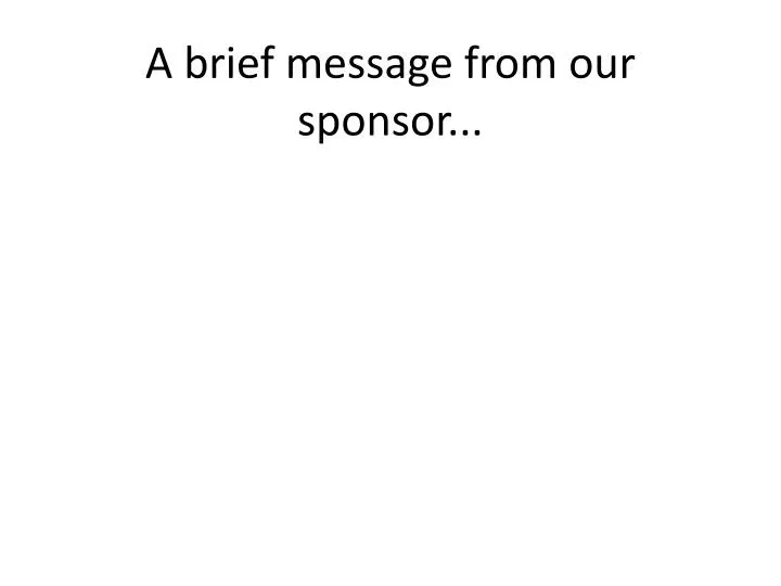 a brief message from our sponsor