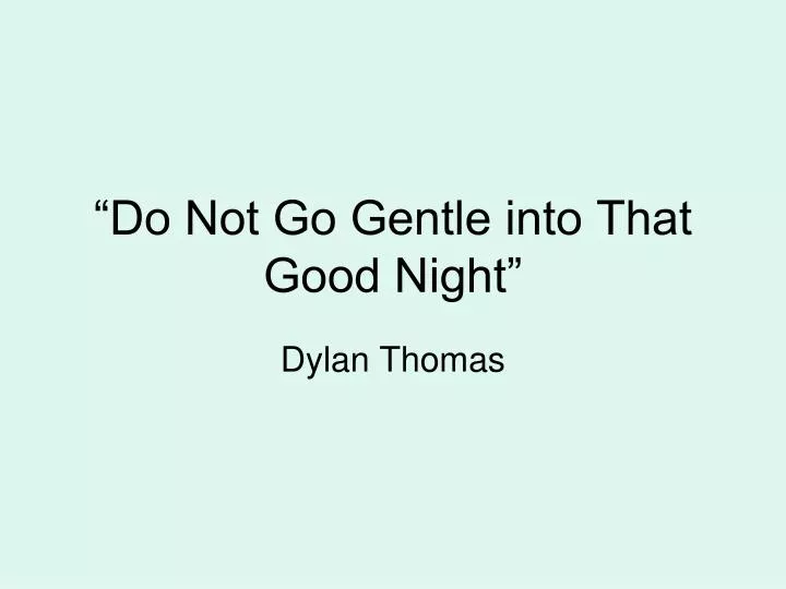 do not go gentle into that good night
