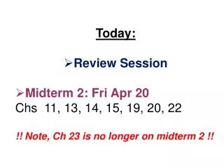 Today: Review Session Midterm 2: Fri Apr 20 Chs 11, 13, 14, 15, 19, 20, 22