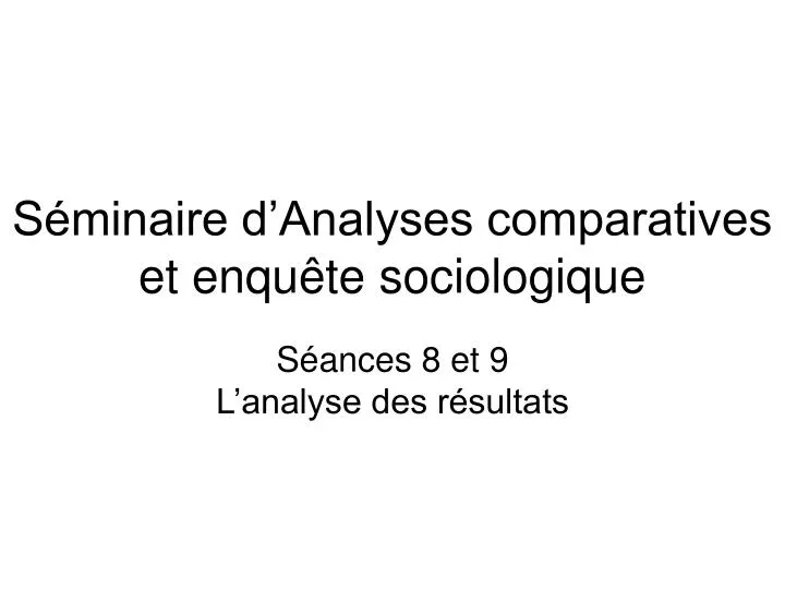 s minaire d analyses comparatives et enqu te sociologique