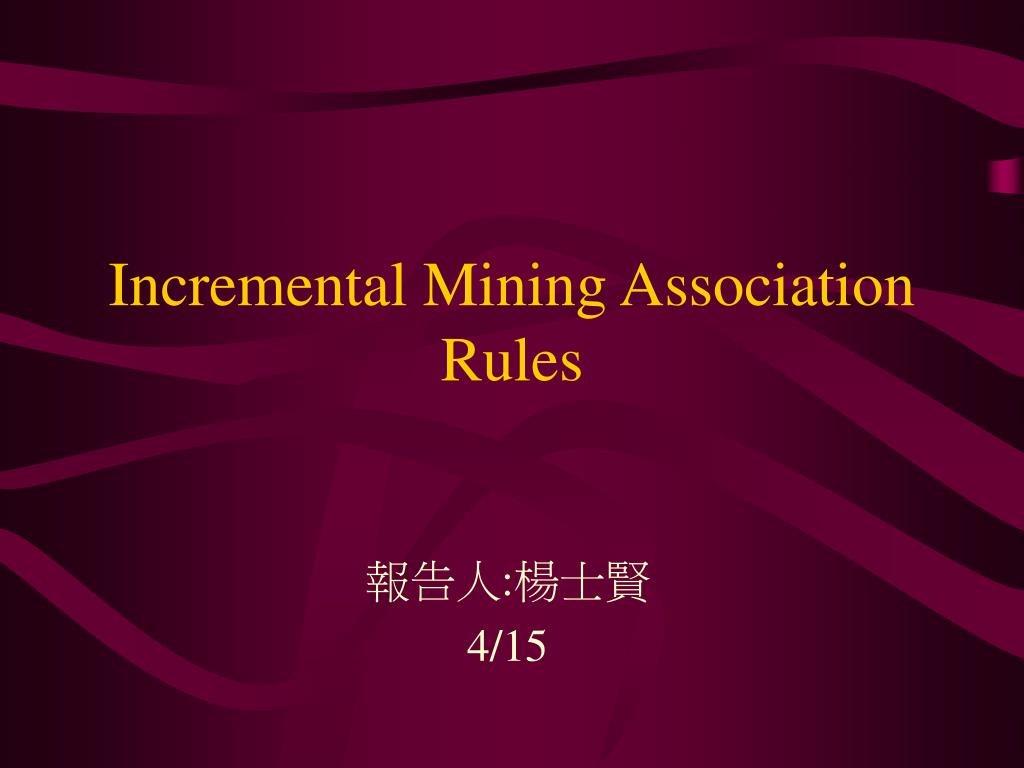 PPT - Incremental Mining Association Rules PowerPoint Presentation ...