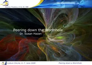 Peering down the Wormhole Dr. Susan Hazan