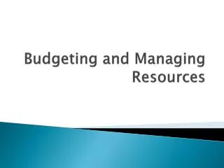 Budgeting and Managing Resources