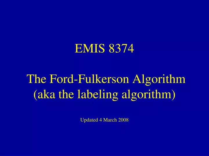 emis 8374 the ford fulkerson algorithm aka the labeling algorithm updated 4 march 2008