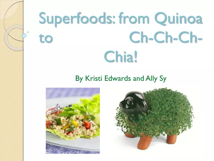 superfoods from quinoa to ch ch ch chia