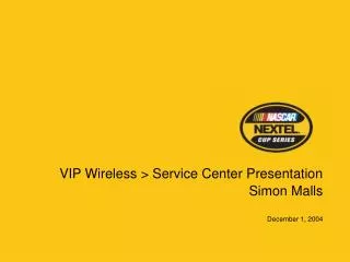 VIP Wireless &gt; Service Center Presentation Simon Malls December 1, 2004