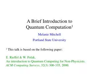 A Brief Introduction to Quantum Computation 1 Melanie Mitchell Portland State University