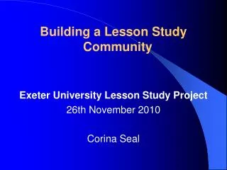 Building a Lesson Study Community Exeter University Lesson Study Project 26th November 2010