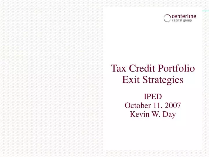 tax credit portfolio exit strategies iped october 11 2007 kevin w day