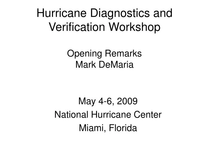 hurricane diagnostics and verification workshop opening remarks mark demaria