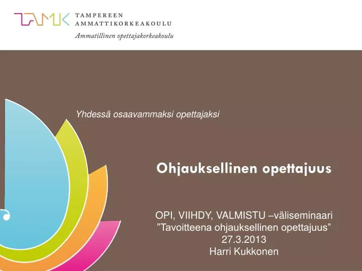 opi viihdy valmistu v liseminaari tavoitteena ohjauksellinen opettajuus 27 3 2013 harri kukkonen