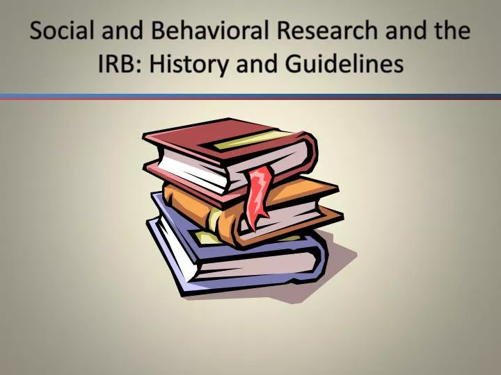 social and behavioral research and the irb history and guidelines