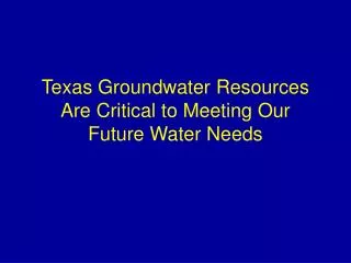 Texas Groundwater Resources Are Critical to Meeting Our Future Water Needs