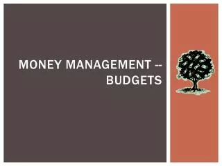 Money Management -- Budgets