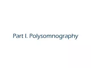 Part I. Polysomnography