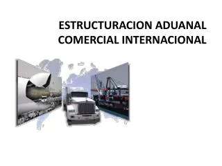 estructuracion aduanal comercial internacional