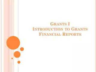 Grants I Introduction to Grants Financial Reports