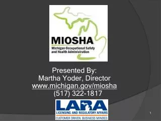 Presented By: Martha Yoder, Director michigan/miosha ( 517) 322-1817