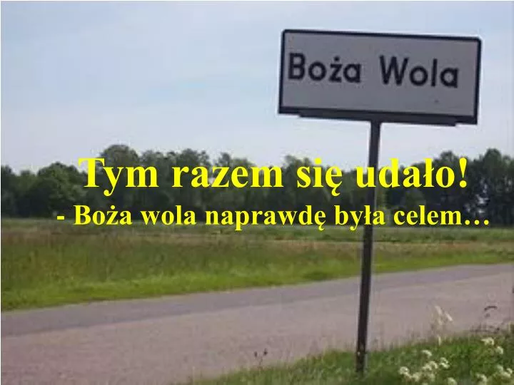 tym razem si uda o bo a wola naprawd by a celem