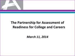The Partnership for Assessment of Readiness for College and Careers March 11, 2014