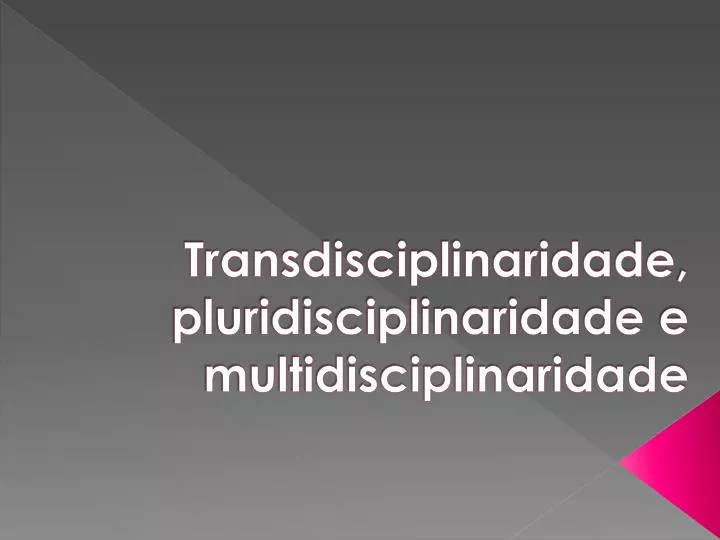 transdisciplinaridade pluridisciplinaridade e multidisciplinaridade