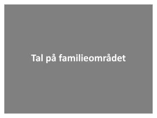 tal p familieomr det