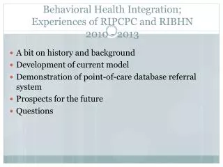 Behavioral Health Integration; Experiences of RIPCPC and RIBHN 2010 - 2013
