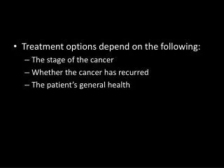 Treatment options depend on the following: The stage of the cancer