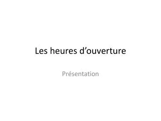 les heures d ouverture