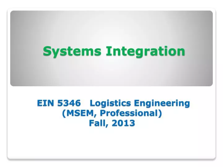systems integration ein 5346 logistics engineering msem professional fall 2013