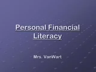 Personal Financial Literacy Mrs. VanWart