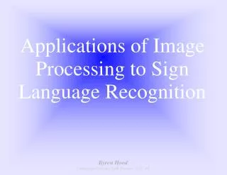 Applications of Image Processing to Sign Language Recognition