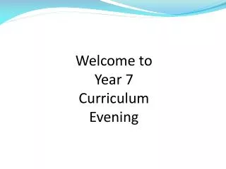 Welcome to Year 7 Curriculum Evening