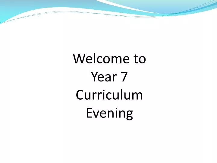 welcome to year 7 curriculum evening