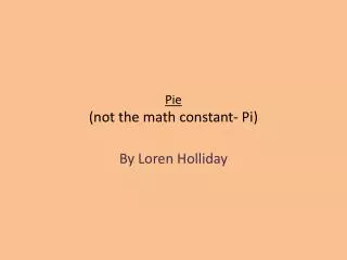 Pie (not the math constant- Pi)
