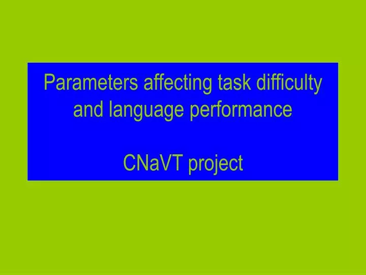 parameters affecting task difficulty and language performance cnavt project