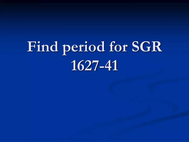 find period for sgr 1627 41