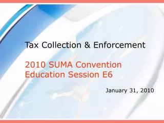 Tax Collection &amp; Enforcement 2010 SUMA Convention Education Session E6