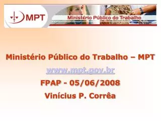 Ministério Público do Trabalho – MPT mpt.br FPAP - 05/06/2008 Vinícius P. Corrêa