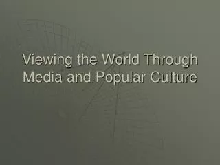 Viewing the World Through Media and Popular Culture