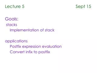 Lecture 5 Sept 15 Goals: stacks Implementation of stack