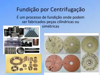 fundi o por centrifuga o