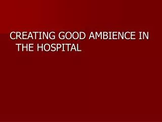 CREATING GOOD AMBIENCE IN THE HOSPITAL