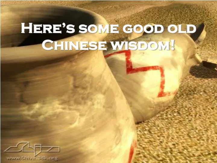 here s some good old chinese wisdom