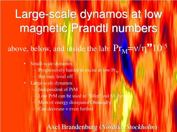 large scale dynamos at low magnetic prandtl numbers
