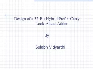 Design of a 32-Bit Hybrid Prefix-Carry 	Look-Ahead Adder By