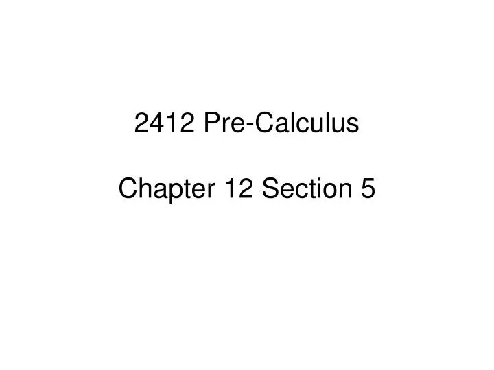 2412 pre calculus chapter 12 section 5
