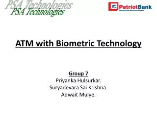 ATM with Biometric Technology Group 7 Priyanka Hulsurkar. Suryadevara Sai Krishna. Adwait Mulye.