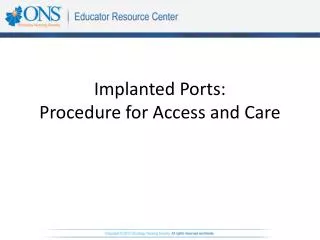 Implanted Ports: Procedure for Access and Care