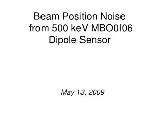 Beam Position Noise from 500 keV MBO0I06 Dipole Sensor